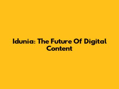Idunia: The Future Of Digital Content