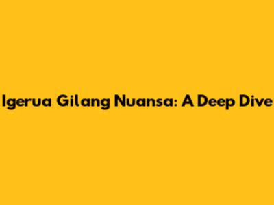 Igerua Gilang Nuansa: A Deep Dive