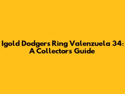 Igold Dodgers Ring Valenzuela 34: A Collector's Guide