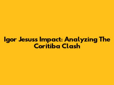 Igor Jesus's Impact: Analyzing The Coritiba Clash