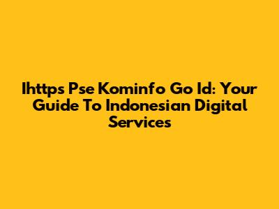 Ihttps Pse Kominfo Go Id: Your Guide To Indonesian Digital Services