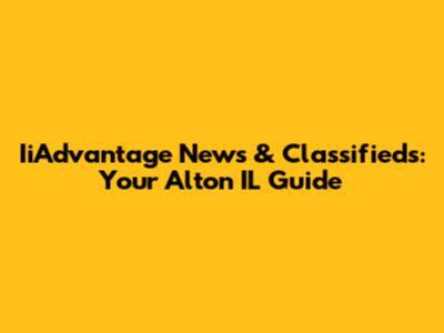 IiAdvantage News & Classifieds: Your Alton IL Guide
