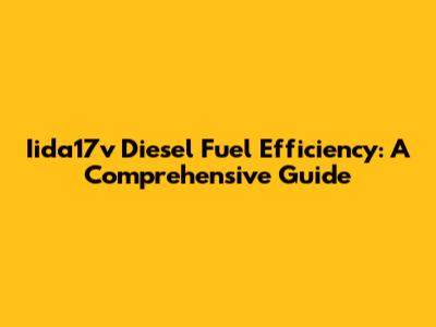 Iida17v Diesel Fuel Efficiency: A Comprehensive Guide