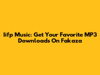 Iifp Music: Get Your Favorite MP3 Downloads On Fakaza