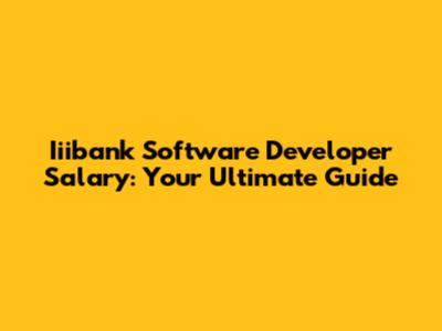 Iiibank Software Developer Salary: Your Ultimate Guide
