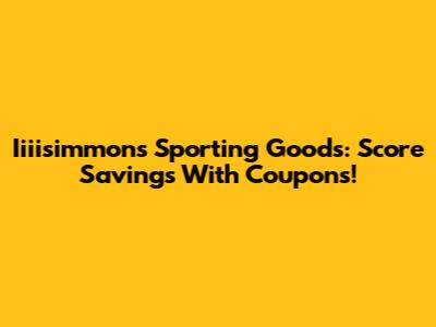 Iiiisimmons Sporting Goods: Score Savings With Coupons!