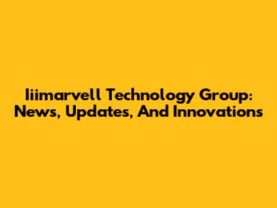 Iiimarvell Technology Group: News, Updates, And Innovations