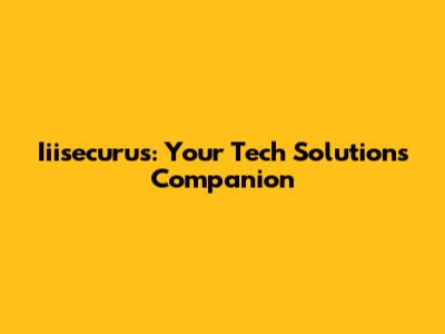 Iiisecurus: Your Tech Solutions Companion