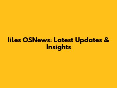 Iiles OSNews: Latest Updates & Insights