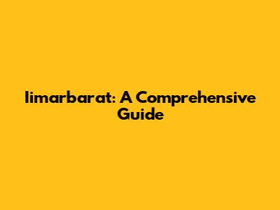 Iimarbarat: A Comprehensive Guide
