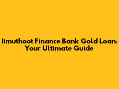 Iimuthoot Finance Bank Gold Loan: Your Ultimate Guide