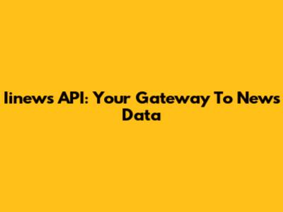 Iinews API: Your Gateway To News Data