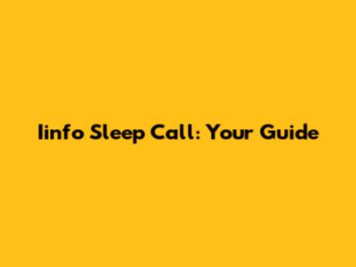 Iinfo Sleep Call: Your Guide