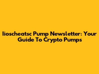 Iioscheatsc Pump Newsletter: Your Guide To Crypto Pumps