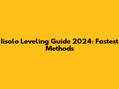 Iisolo Leveling Guide 2024: Fastest Methods