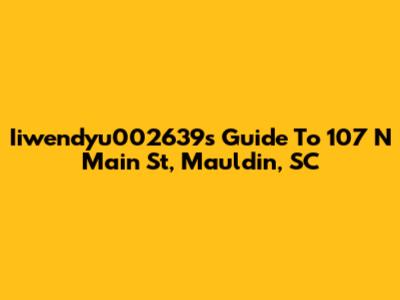 Iiwendyu002639's Guide To 107 N Main St, Mauldin, SC