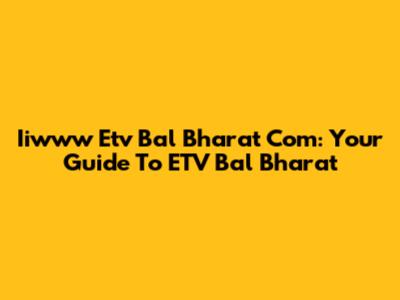 Iiwww Etv Bal Bharat Com: Your Guide To ETV Bal Bharat