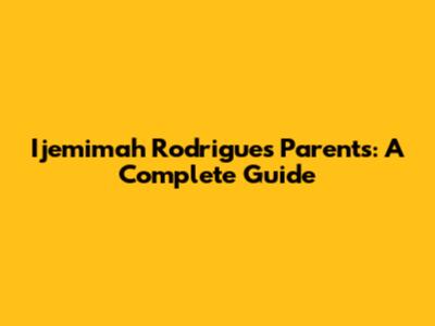 Ijemimah Rodrigues' Parents: A Complete Guide