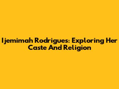 Ijemimah Rodrigues: Exploring Her Caste And Religion