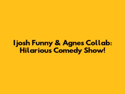 Ijosh Funny & Agnes Collab: Hilarious Comedy Show!