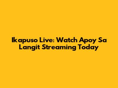 Ikapuso Live: Watch Apoy Sa Langit Streaming Today
