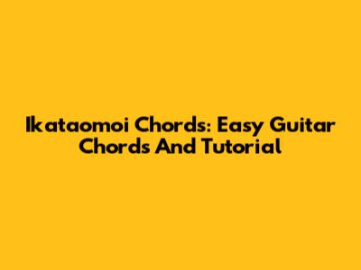 Ikataomoi Chords: Easy Guitar Chords And Tutorial