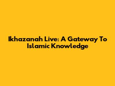 Ikhazanah Live: A Gateway To Islamic Knowledge