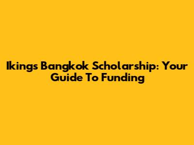 Iking's Bangkok Scholarship: Your Guide To Funding