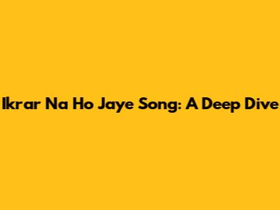 Ikrar Na Ho Jaye Song: A Deep Dive