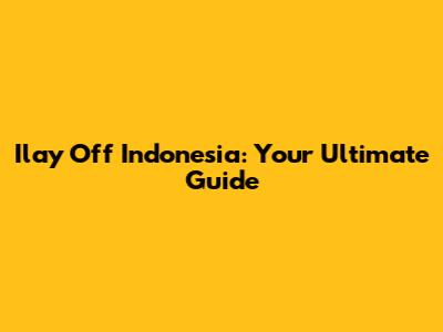 Ilay Off Indonesia: Your Ultimate Guide