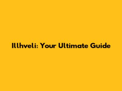 Illhveli: Your Ultimate Guide