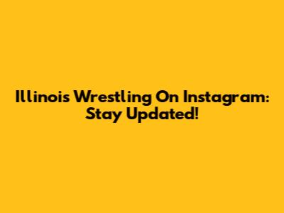 Illinois Wrestling On Instagram: Stay Updated!