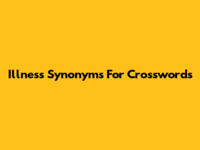 Illness Synonyms For Crosswords