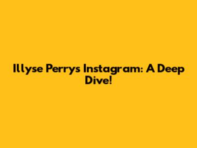 Illyse Perry's Instagram: A Deep Dive!