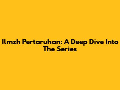 Ilmzh Pertaruhan: A Deep Dive Into The Series