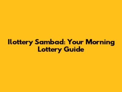 Ilottery Sambad: Your Morning Lottery Guide
