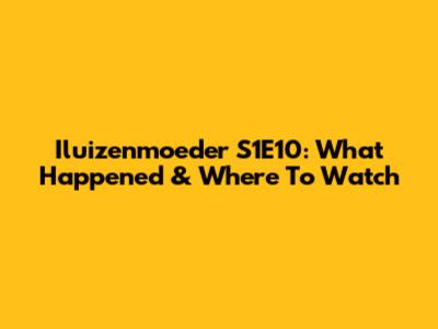Iluizenmoeder S1E10: What Happened & Where To Watch
