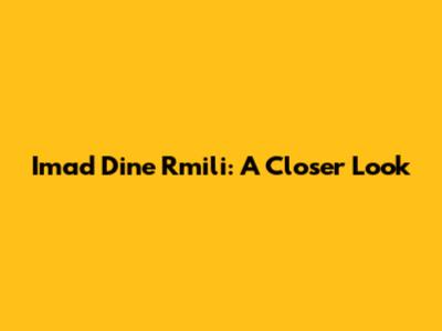 Imad Dine Rmili: A Closer Look