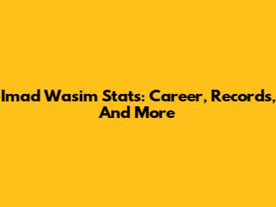 Imad Wasim Stats: Career, Records, And More