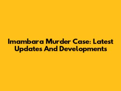 Imambara Murder Case: Latest Updates And Developments