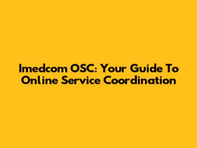 Imedcom OSC: Your Guide To Online Service Coordination
