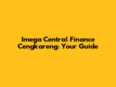 Imega Central Finance Cengkareng: Your Guide