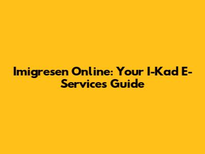Imigresen Online: Your I-Kad E-Services Guide