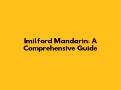 Imilford Mandarin: A Comprehensive Guide