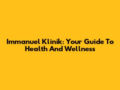 Immanuel Klinik: Your Guide To Health And Wellness