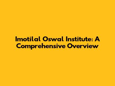 Imotilal Oswal Institute: A Comprehensive Overview