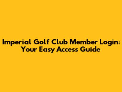 Imperial Golf Club Member Login: Your Easy Access Guide