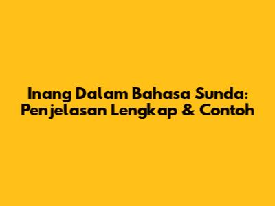 Inang Dalam Bahasa Sunda: Penjelasan Lengkap & Contoh