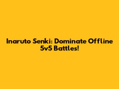 Inaruto Senki: Dominate Offline 5v5 Battles!