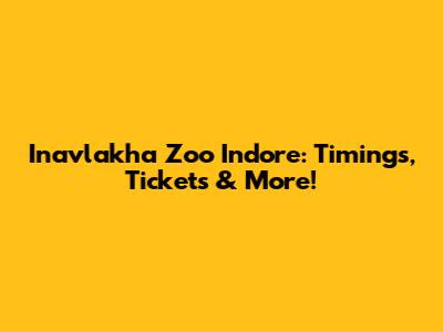 Inavlakha Zoo Indore: Timings, Tickets & More!